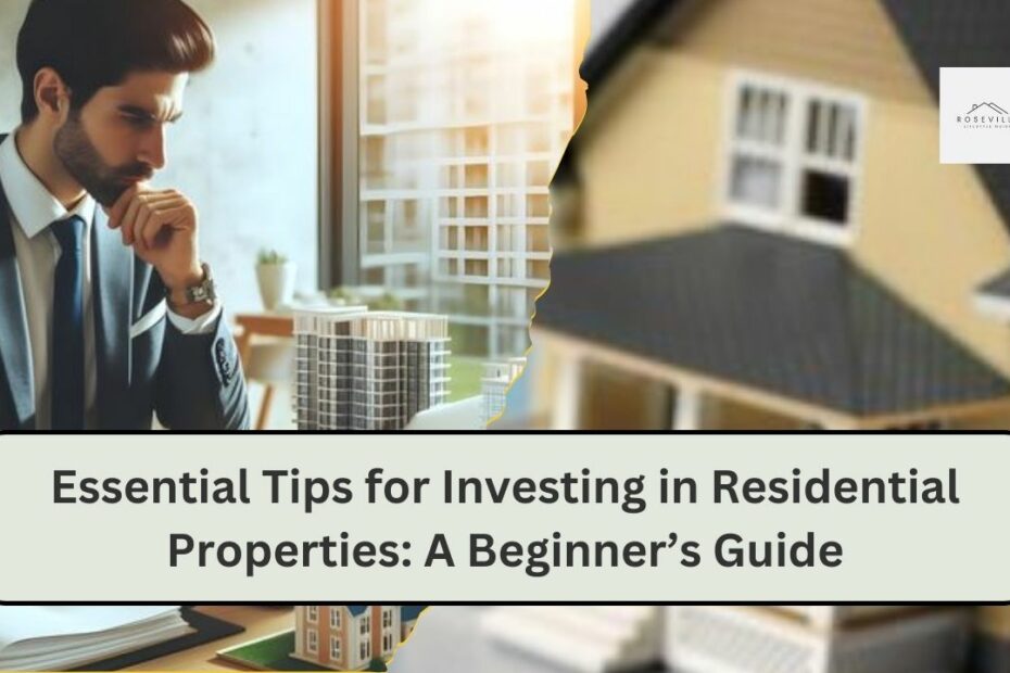 Essential Tips for Investing in Residential Properties: A Beginner’s Guide