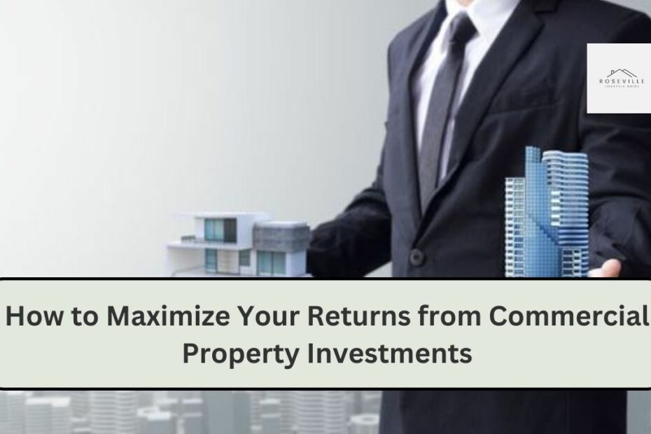 How to Maximize Your Returns from Commercial Property Investments