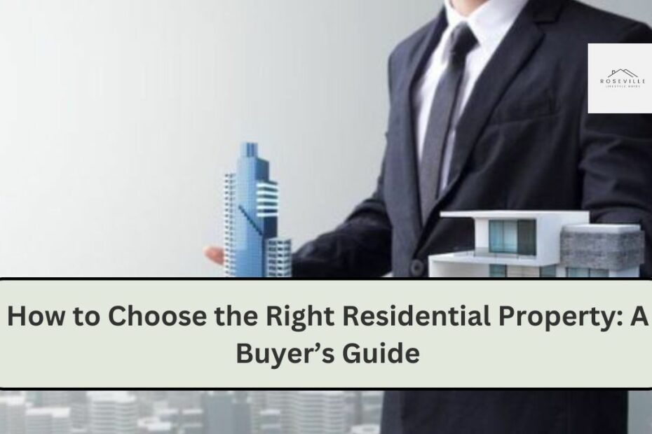 How to Choose the Right Residential Property: A Buyer’s Guide