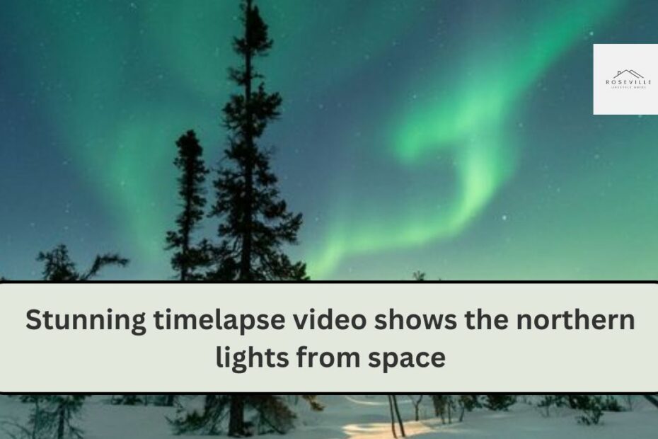 Stunning timelapse video shows the northern lights from space