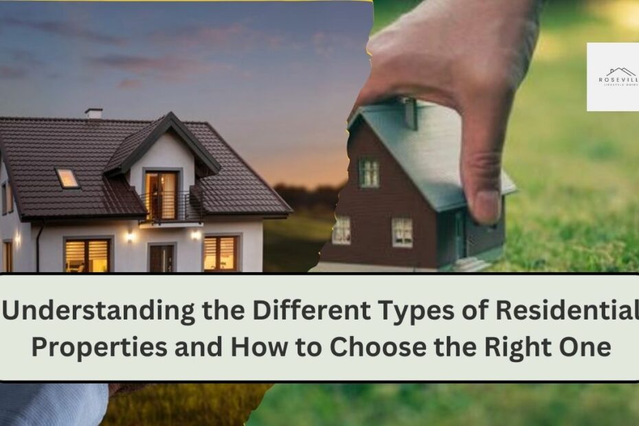 Understanding the Different Types of Residential Properties and How to Choose the Right One