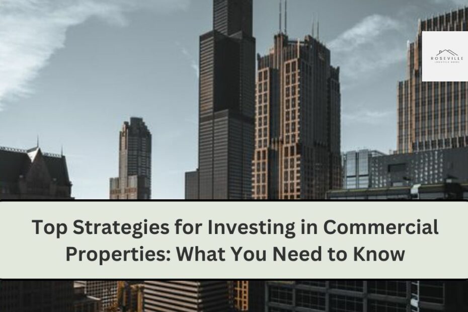 Top Strategies for Investing in Commercial Properties: What You Need to Know