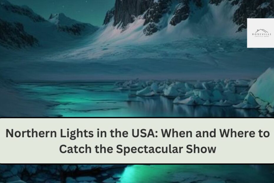 Northern Lights in the USA: When and Where to Catch the Spectacular Show