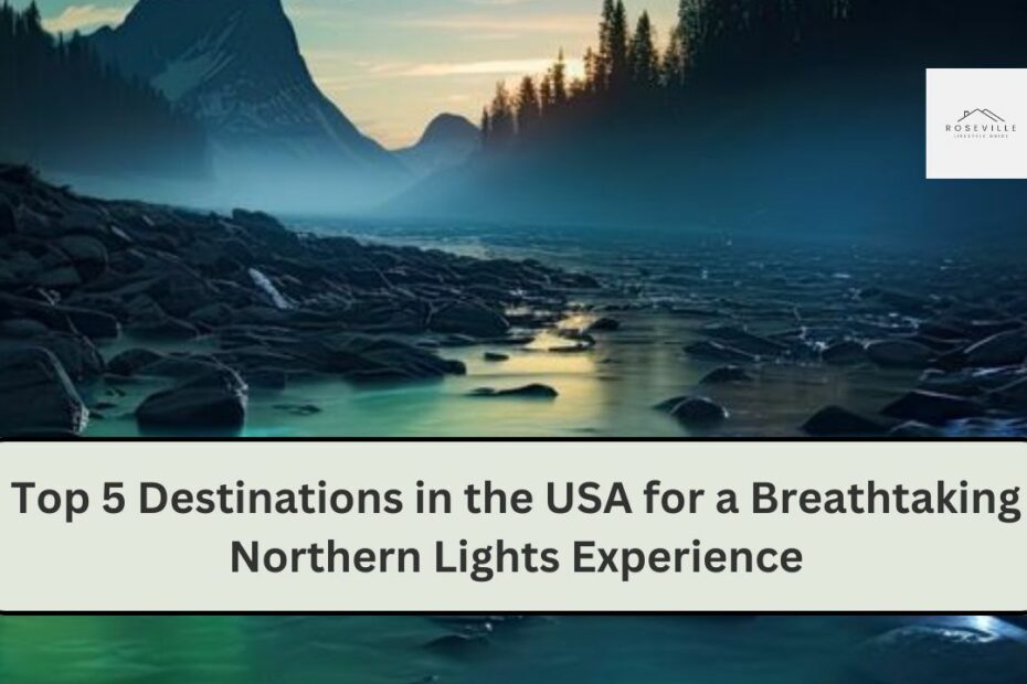 Top 5 Destinations in the USA for a Breathtaking Northern Lights Experience